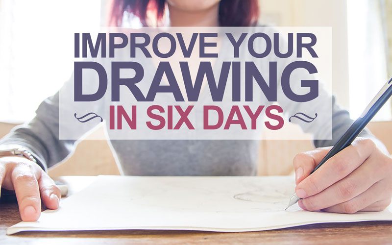 Improve Your Drawing Skills In 6 Days